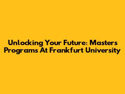 Unlocking Your Future: Master's Programs At Frankfurt University