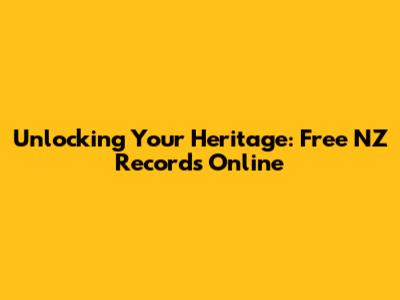 Unlocking Your Heritage: Free NZ Records Online