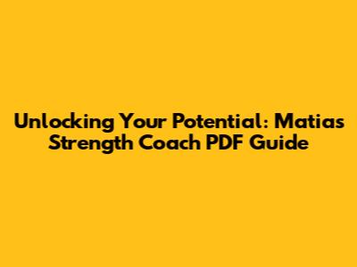 Unlocking Your Potential: Matias Strength Coach PDF Guide