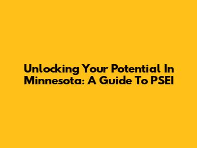 Unlocking Your Potential In Minnesota: A Guide To PSEI