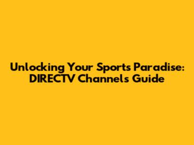 Unlocking Your Sports Paradise: DIRECTV Channels Guide