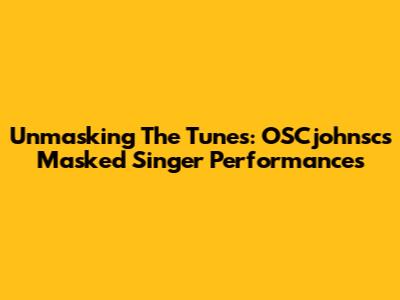 Unmasking The Tunes: OSCjohnsc's Masked Singer Performances