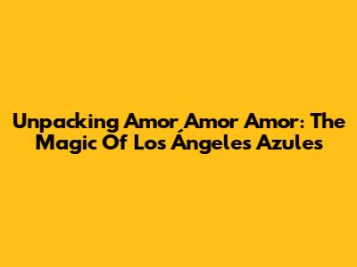 Unpacking 'Amor Amor Amor': The Magic Of Los Ángeles Azules