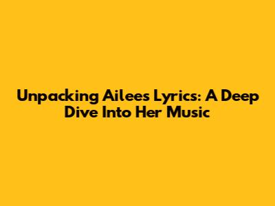 Unpacking Ailee's Lyrics: A Deep Dive Into Her Music