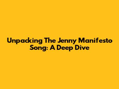 Unpacking The 'Jenny Manifesto' Song: A Deep Dive
