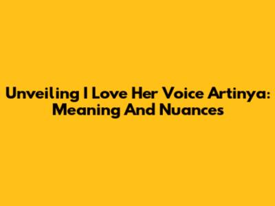 Unveiling 'I Love Her Voice Artinya': Meaning And Nuances