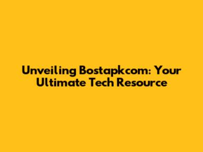 Unveiling Bostapkcom: Your Ultimate Tech Resource