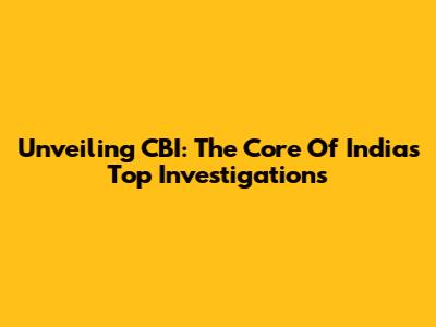 Unveiling CBI: The Core Of India's Top Investigations