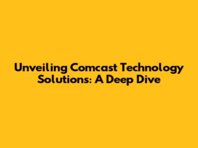 Unveiling Comcast Technology Solutions: A Deep Dive