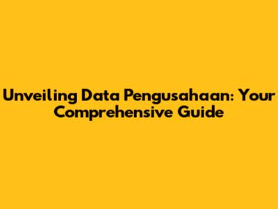 Unveiling Data Pengusahaan: Your Comprehensive Guide