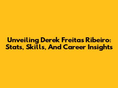 Unveiling Derek Freitas Ribeiro: Stats, Skills, And Career Insights