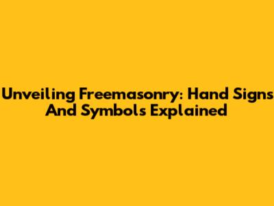 Unveiling Freemasonry: Hand Signs And Symbols Explained