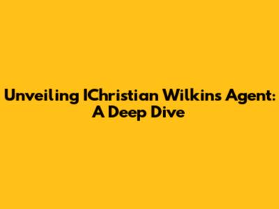 Unveiling IChristian Wilkins' Agent: A Deep Dive