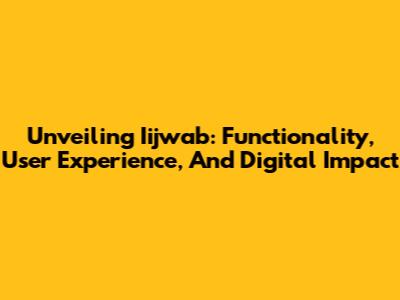 Unveiling Iijwab: Functionality, User Experience, And Digital Impact