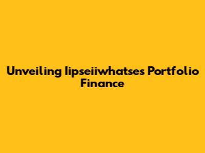 Unveiling Iipseiiwhatse's Portfolio Finance