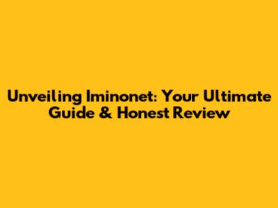 Unveiling Iminonet: Your Ultimate Guide & Honest Review