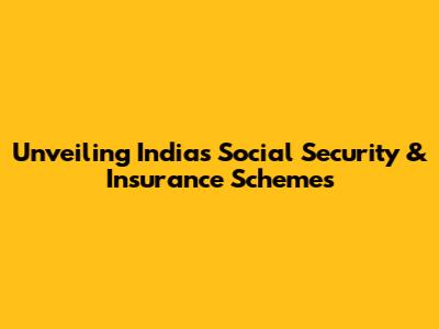 Unveiling India's Social Security & Insurance Schemes