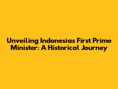 Unveiling Indonesia's First Prime Minister: A Historical Journey