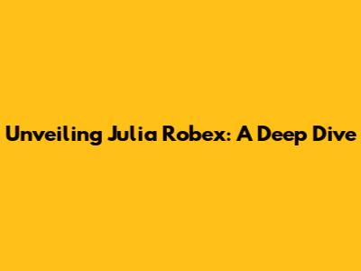 Unveiling Julia Robex: A Deep Dive