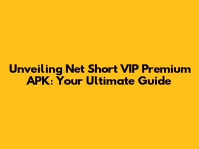 Unveiling Net Short VIP Premium APK: Your Ultimate Guide