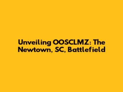 Unveiling OOSCLMZ: The Newtown, SC, Battlefield