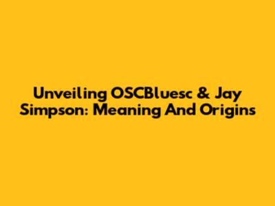 Unveiling OSCBluesc & Jay Simpson: Meaning And Origins
