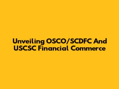 Unveiling OSCO/SCDFC And USCSC Financial Commerce