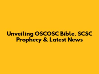 Unveiling OSCOSC Bible, SCSC Prophecy & Latest News