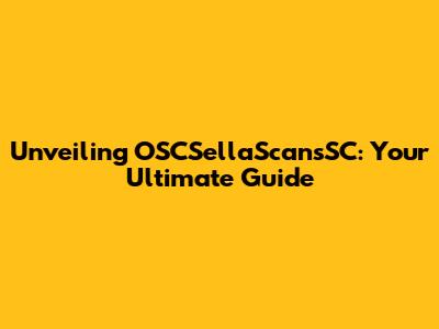 Unveiling OSCSellaScansSC: Your Ultimate Guide
