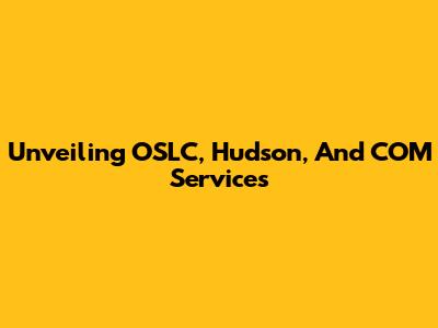 Unveiling OSLC, Hudson, And COM Services