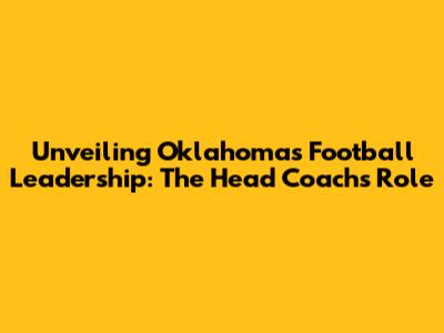 Unveiling Oklahoma's Football Leadership: The Head Coach's Role