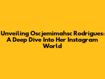 Unveiling Oscjemimahsc Rodrigues: A Deep Dive Into Her Instagram World