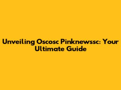 Unveiling Oscosc Pinknewssc: Your Ultimate Guide