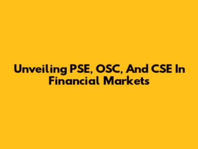 Unveiling PSE, OSC, And CSE In Financial Markets