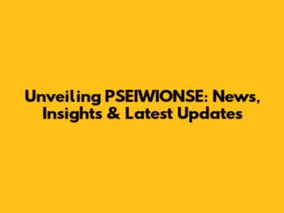 Unveiling PSEIWIONSE: News, Insights & Latest Updates