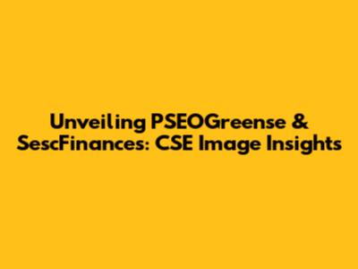 Unveiling PSEOGreense & SescFinances: CSE Image Insights