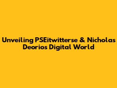 Unveiling PSEitwitterse & Nicholas Deorio's Digital World