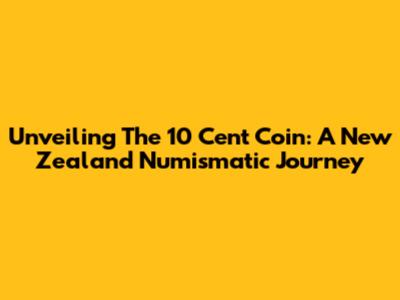 Unveiling The 10 Cent Coin: A New Zealand Numismatic Journey