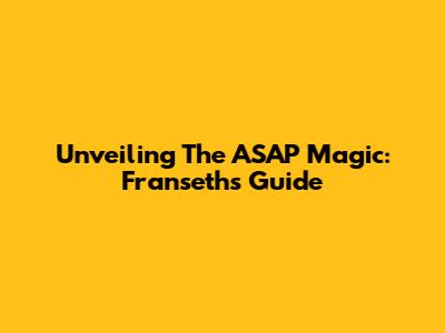 Unveiling The ASAP Magic: Franseth's Guide