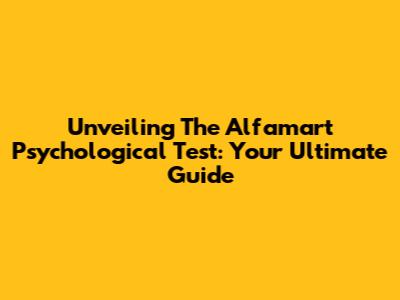 Unveiling The Alfamart Psychological Test: Your Ultimate Guide