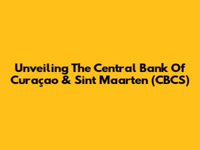 Unveiling The Central Bank Of Curaçao & Sint Maarten (CBCS)