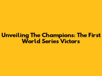 Unveiling The Champions: The First World Series Victors