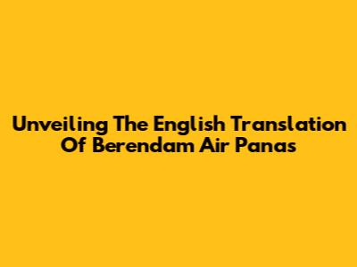 Unveiling The English Translation Of 'Berendam Air Panas'