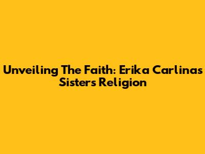 Unveiling The Faith: Erika Carlina's Sister's Religion