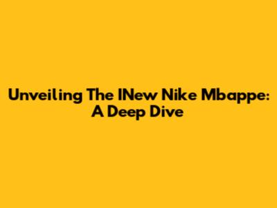 Unveiling The INew Nike Mbappe: A Deep Dive