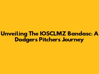 Unveiling The IOSCLMZ Bandasc: A Dodgers Pitcher's Journey