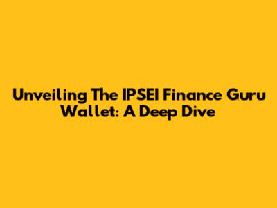 Unveiling The IPSEI Finance Guru Wallet: A Deep Dive
