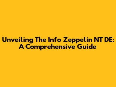 Unveiling The Info Zeppelin NT DE: A Comprehensive Guide