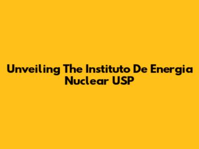 Unveiling The Instituto De Energia Nuclear USP