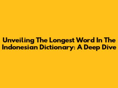 Unveiling The Longest Word In The Indonesian Dictionary: A Deep Dive
